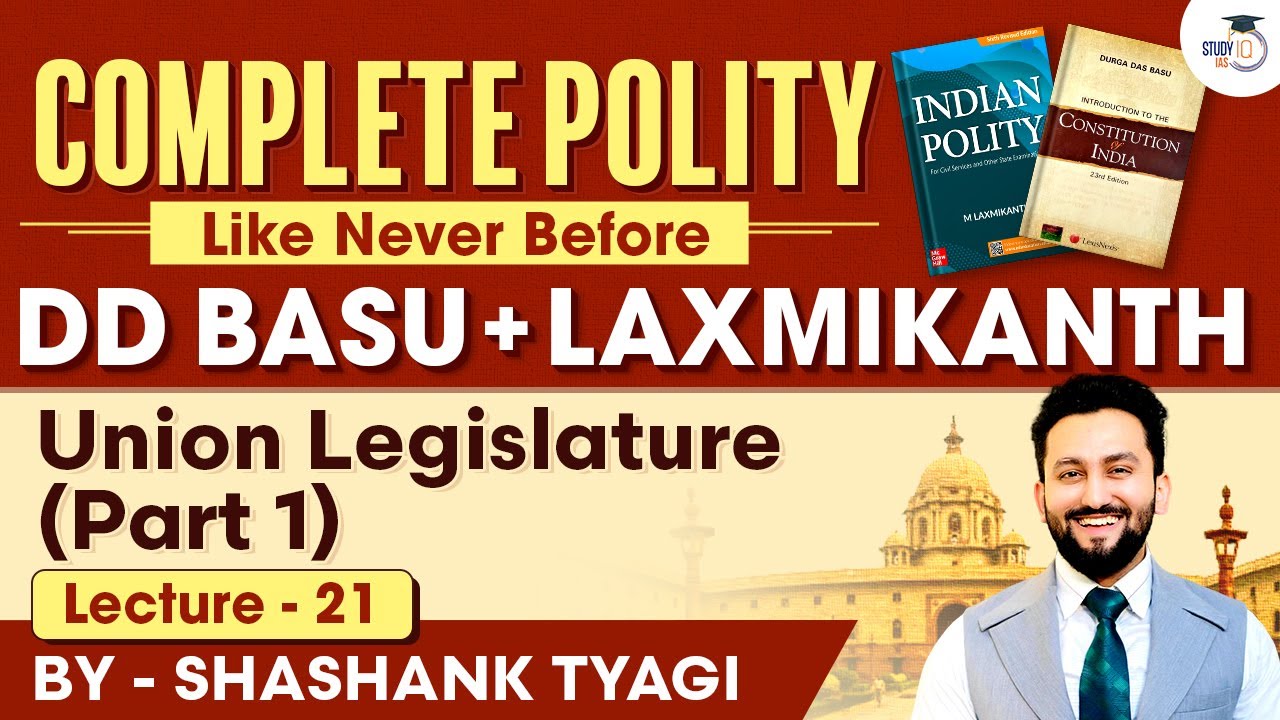 Union Legislature ( Part 1 ) | Lecture 21 | Indian Polity Simplified | DD Basu Series | StudyIQ IAS