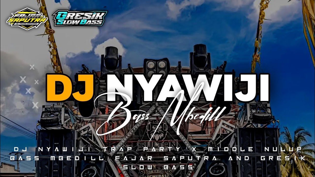 DJ NYAWIJI TRAP PARTY X MIDDLE NULUP | BASS MBEDILL | Fajar Saputra✓