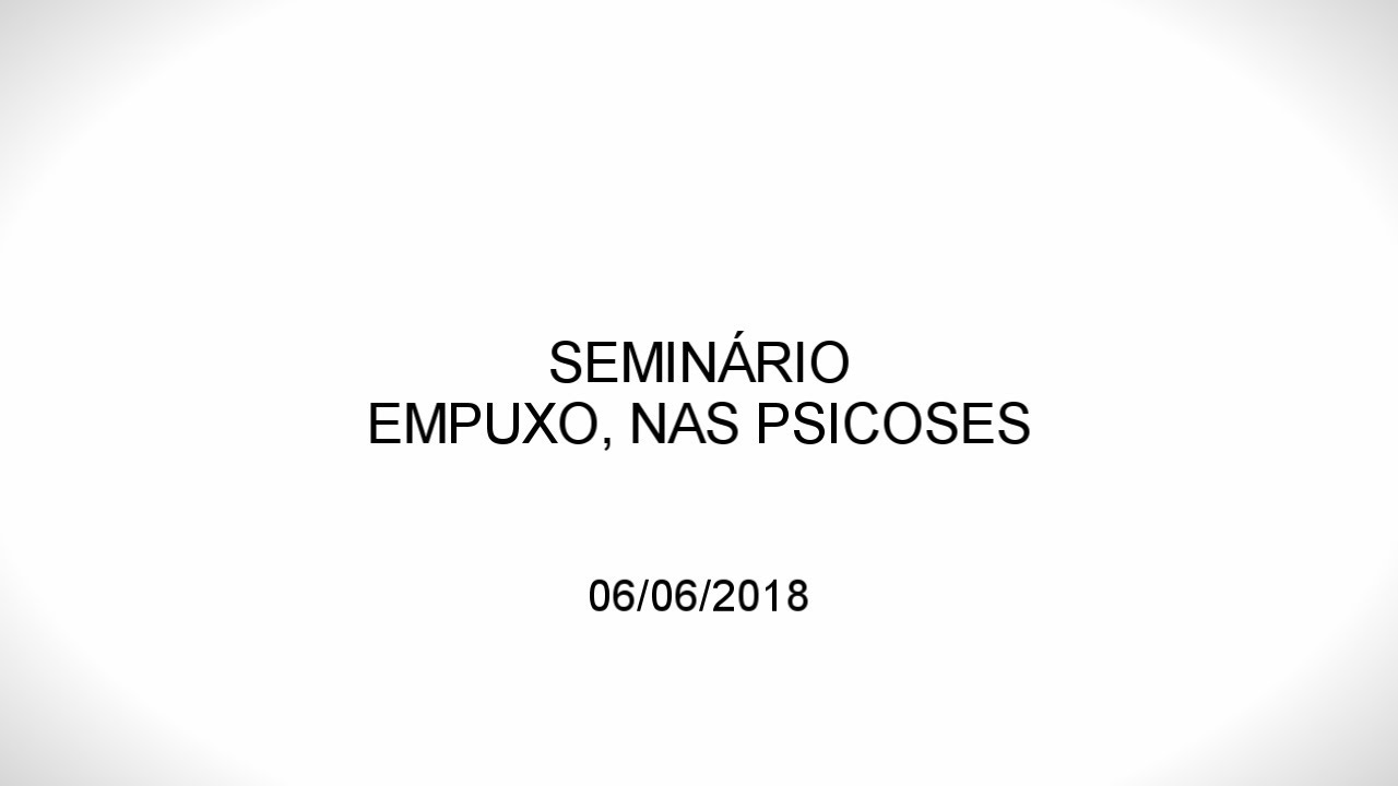 Seminário: Empuxo, nas psicoses | Antonio Quinet | 06.06.2018