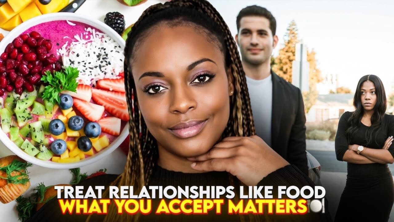 Treat Relationships Like Food 🍽️ | What You Accept Matters 😍