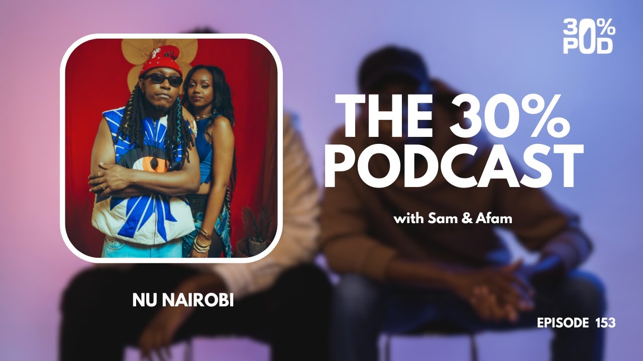 The 30 Percent Podcast Episode 153 | Nu Nairobi