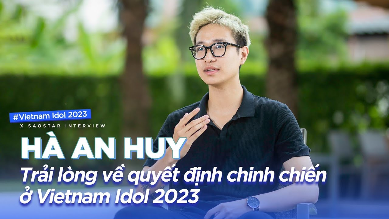 Hà An Huy trải lòng về QUYẾT ĐỊNH chinh chiến ở Vietnam Idol 2023