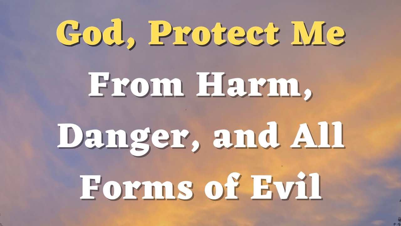 A Prayer for Protection and Strength - God, Protect Me From Harm, Danger, and All Forms of Evil #747