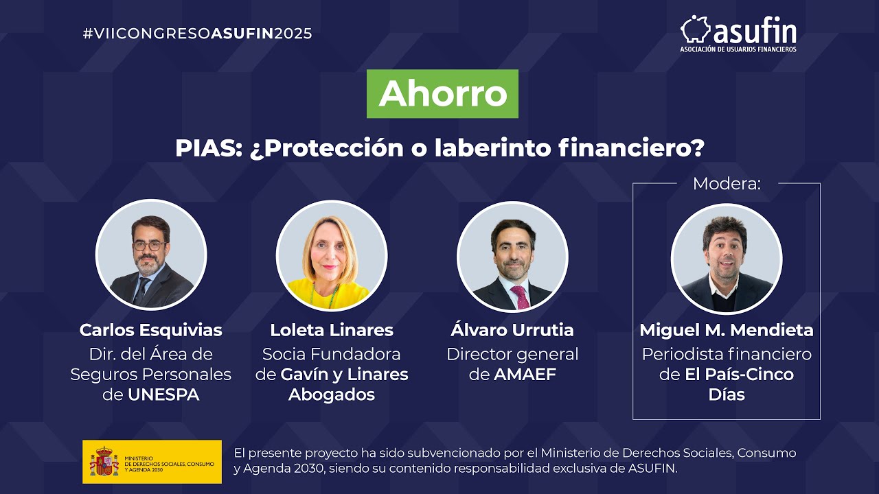 Congreso ASUFIN 2025: Mesa III - PIAS: ¿Protección o laberinto financiero?