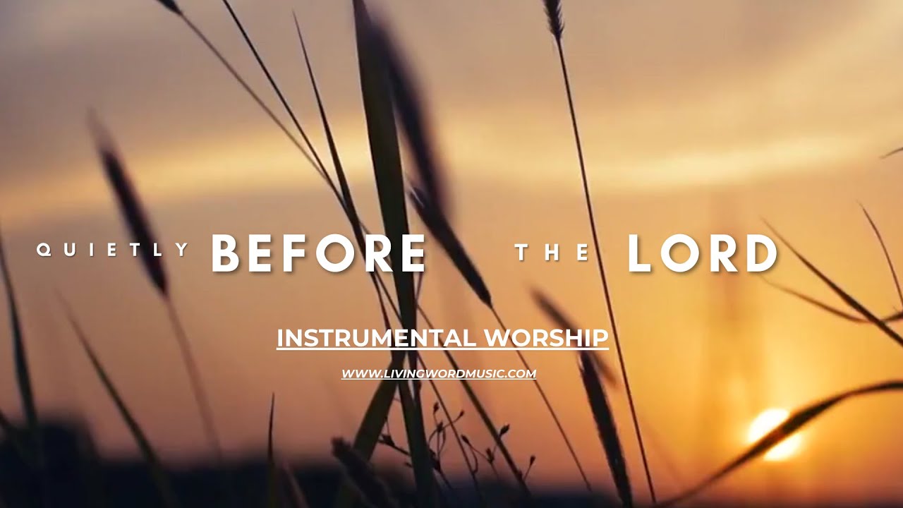 QUIETLY BEFORE THE LORD| LIVING WORD MUSIC | Very Slow Worship Piano for Silent Prayer