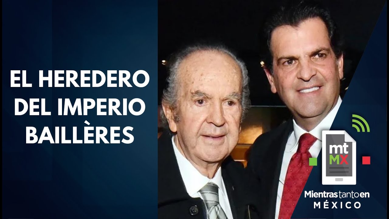 Negocios, FORTUNA y HEREDEROS de Baillères, el REY MIDAS mexicano │ Mientras tanto en México