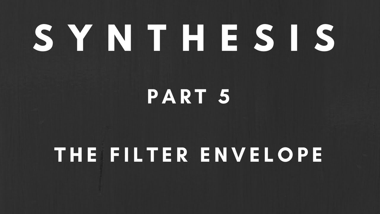 Synthesis Explained - Part 5 - Filter Envelope