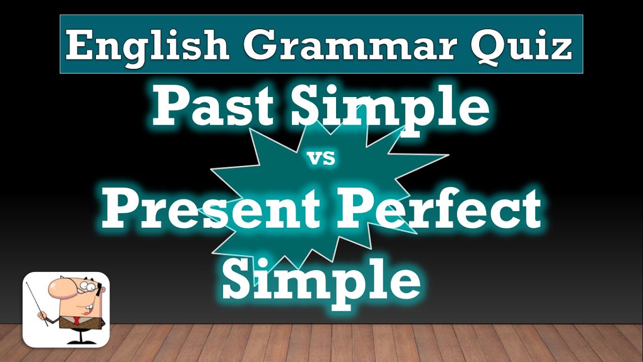 English Grammar Quiz 1: Past Simple vs Present Perfect Simple