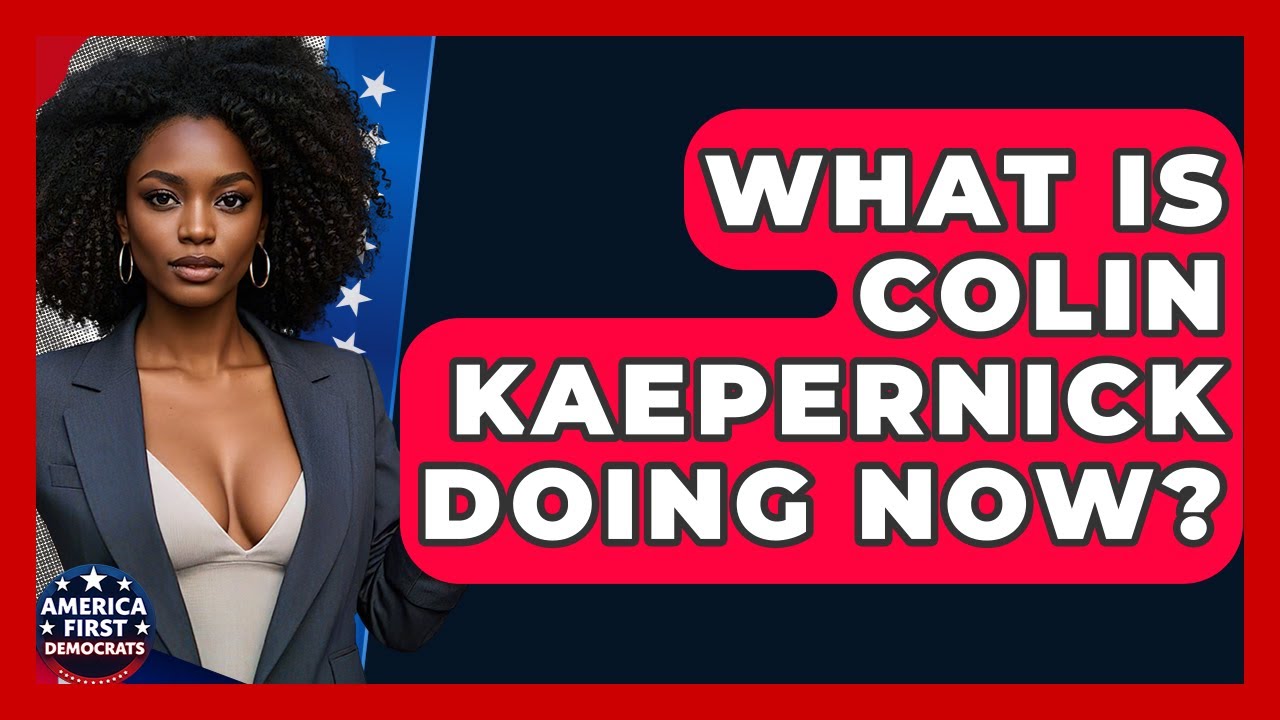 What Is Colin Kaepernick Doing Now? - America First Democrats