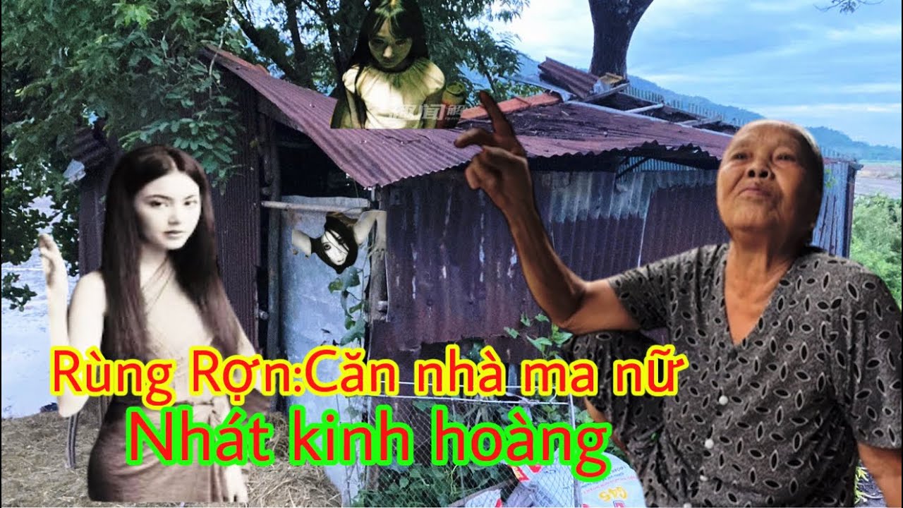 Rùng Rợn:Bà cụ núi tượng chứng kiếm hồn ma nữ xuất hiện căn nhà hoang nhát kinh hoàng
