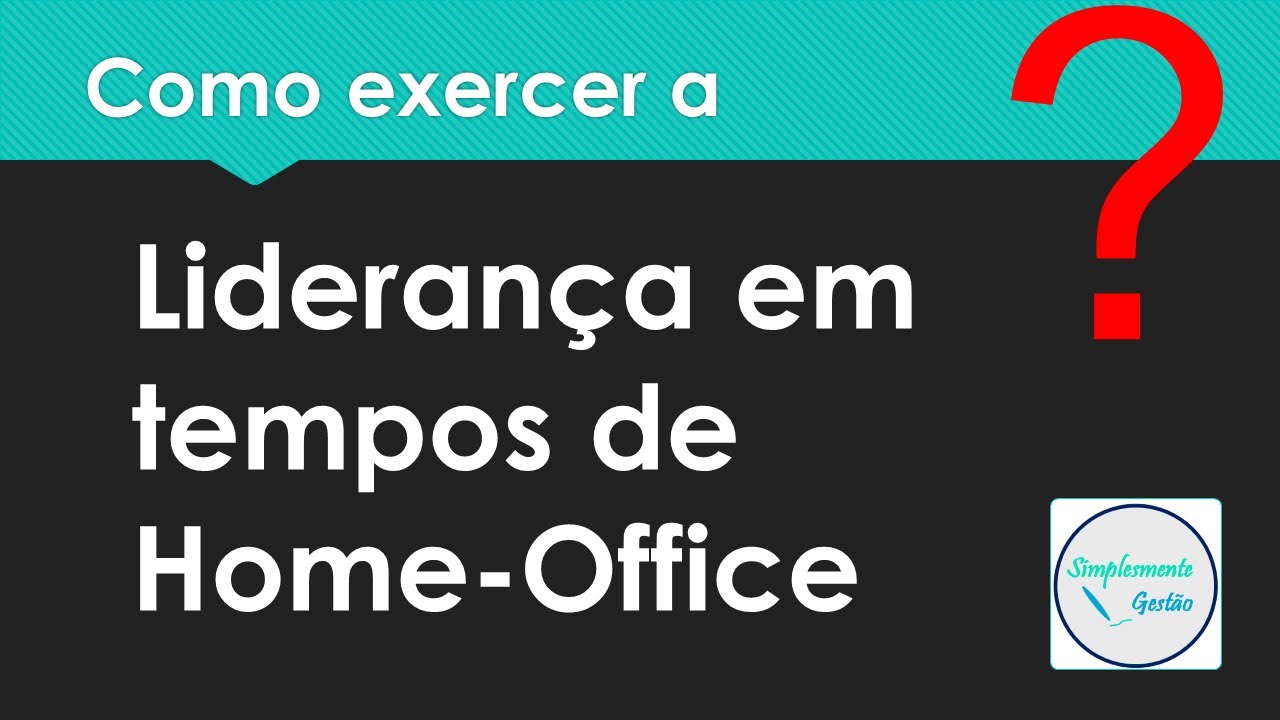 Como exercer a Lideran&ccedil;a em Home-Office?