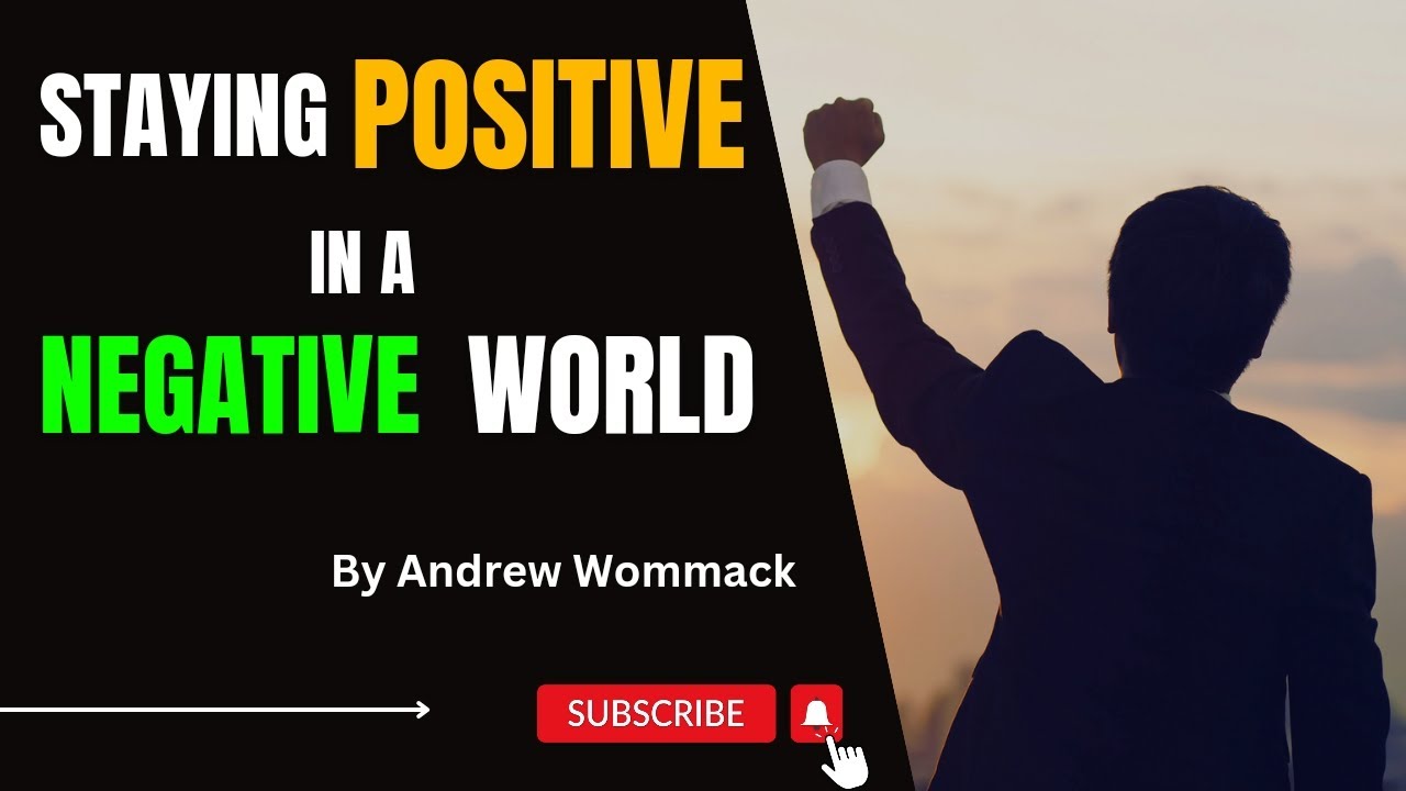 Staying POSITIVE in a NEGATIVE World | by Andrew Wommack  #awmi.net #trending #gospeltruth