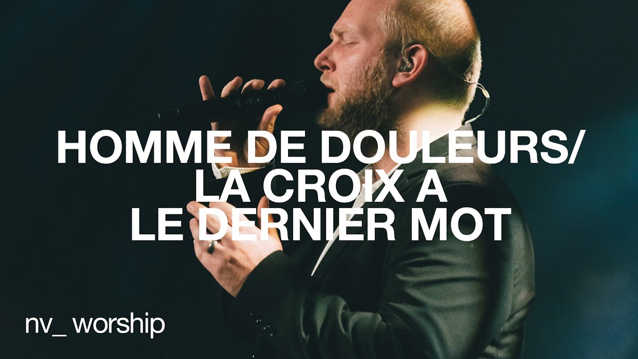 Homme de douleurs/La croix a le dernier mot | NV Worship avec Jean-Daniel Labrie
