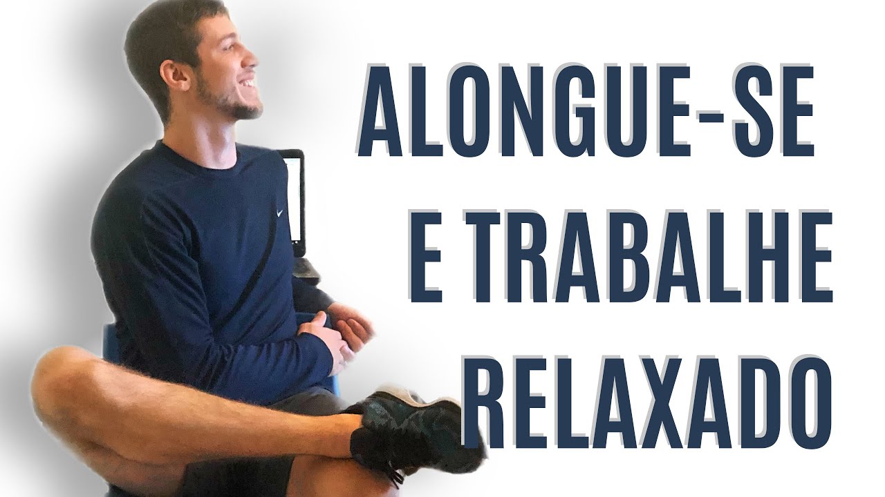 EXERCÍCIOS DE ALONGAMENTO PARA QUEM TRABALHA SENTADO