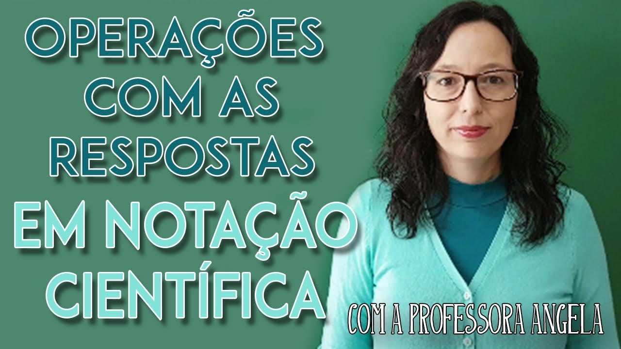 Operações com notação científica - Professora Angela