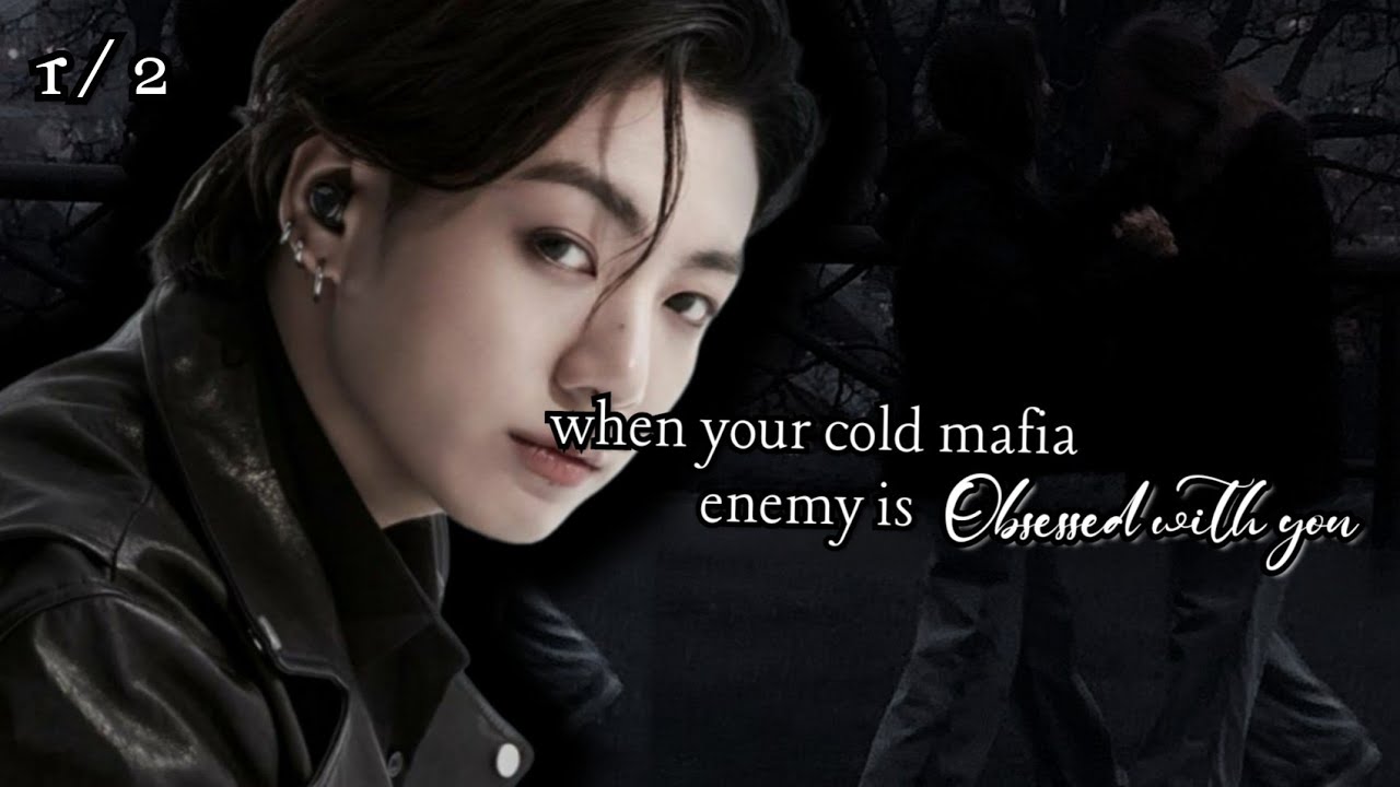 when your cold mafia enemy is obsessed with you jungkook ff || when he is obsessed with you ff#btsff