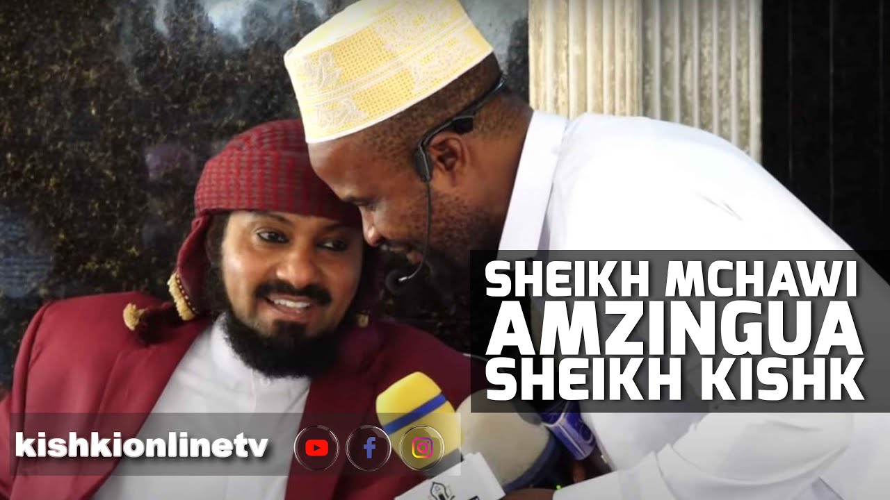 SHEIKH MCHAWI AMZINGUA SHEIKH KISHK.