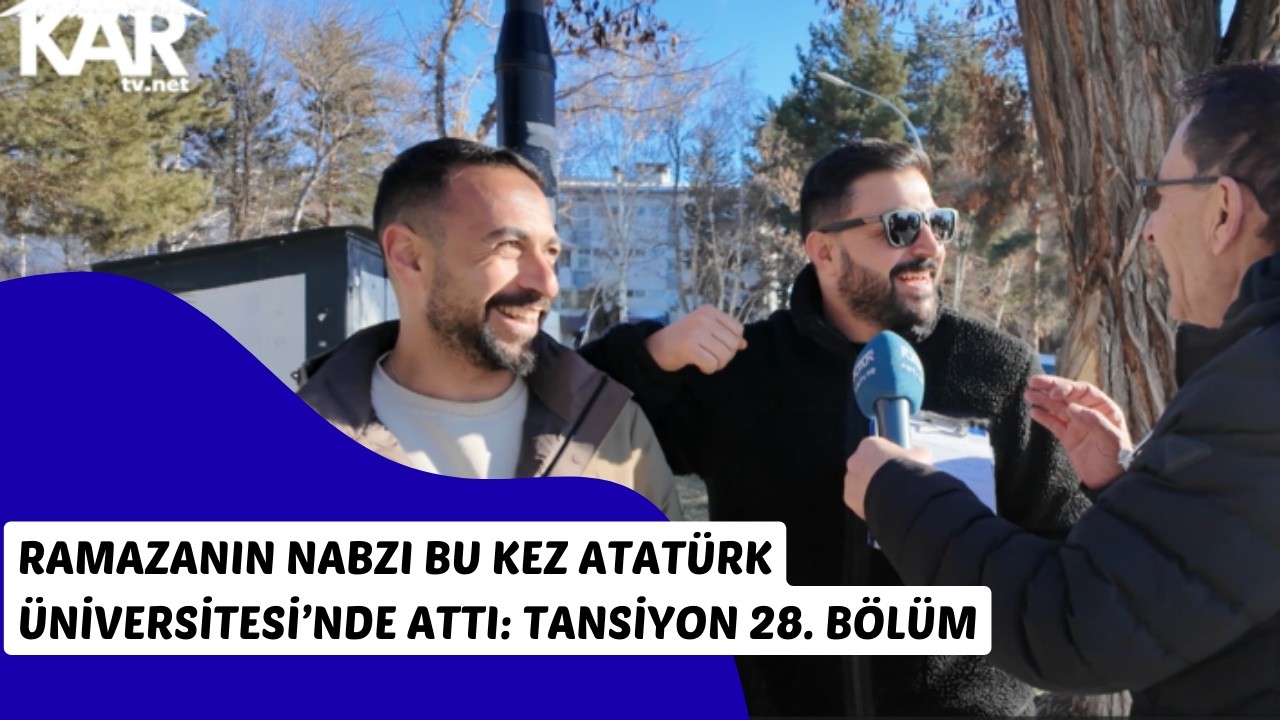 Ramazanın Nabzı Bu Kez Atatürk Üniversitesi’nde Attı: Tansiyon 28. Bölüm