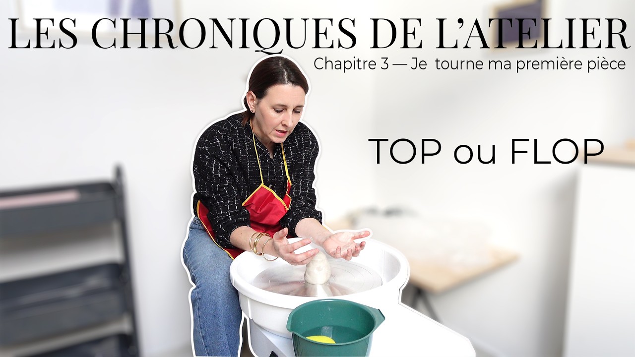 Les Chroniques de l’Atelier - Je tourne ma première pièce - TOP ou FL0P ?