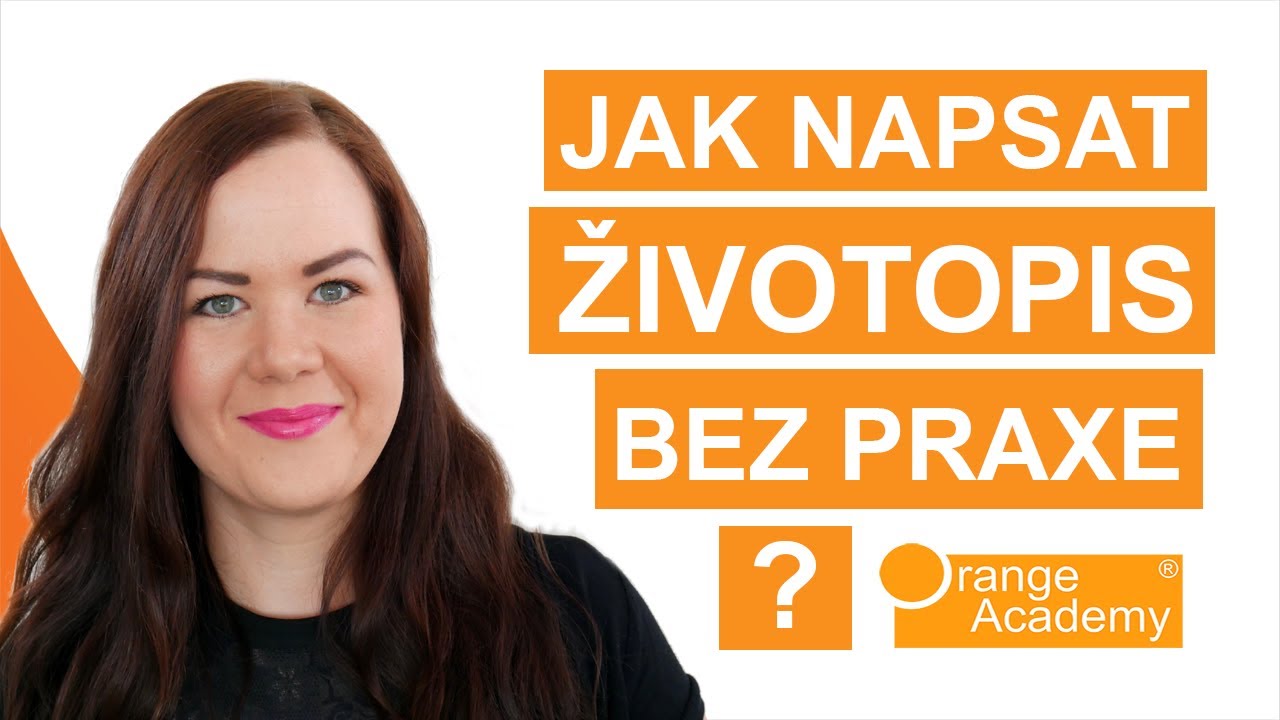 Jak napsat životopis bez praxe v oboru? | Orange Academy