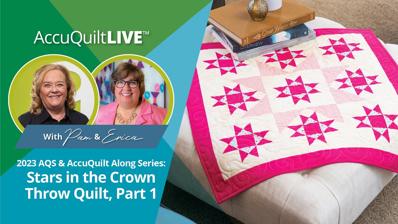2023 AQS & AccuQuilt-Along Series: Stars in the Crown Throw Quilt, Part 1