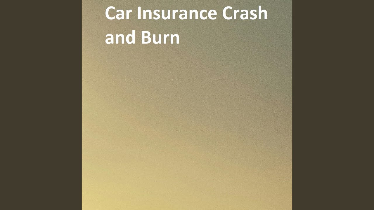 Car Insurance Crash and Burn