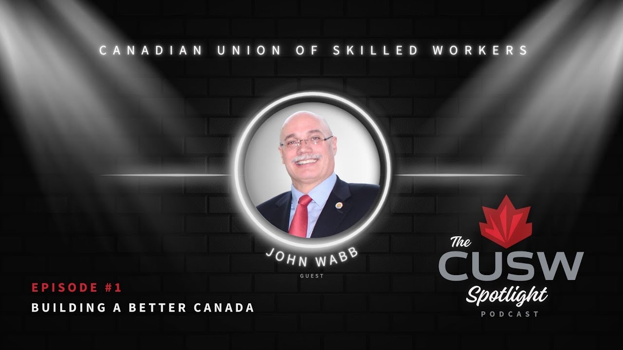 Building a Better Canada with John Wabb CUSW Chairperson - Episode #1