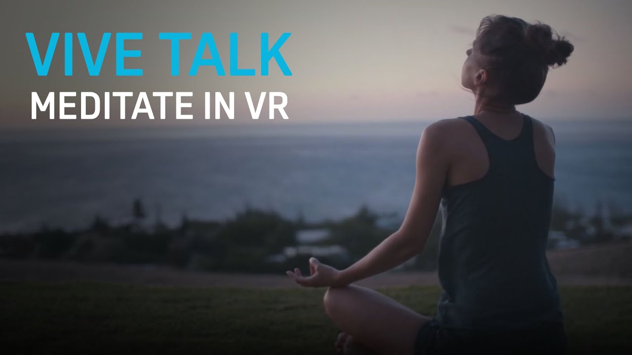 VIVE TALK - Meditate in VR