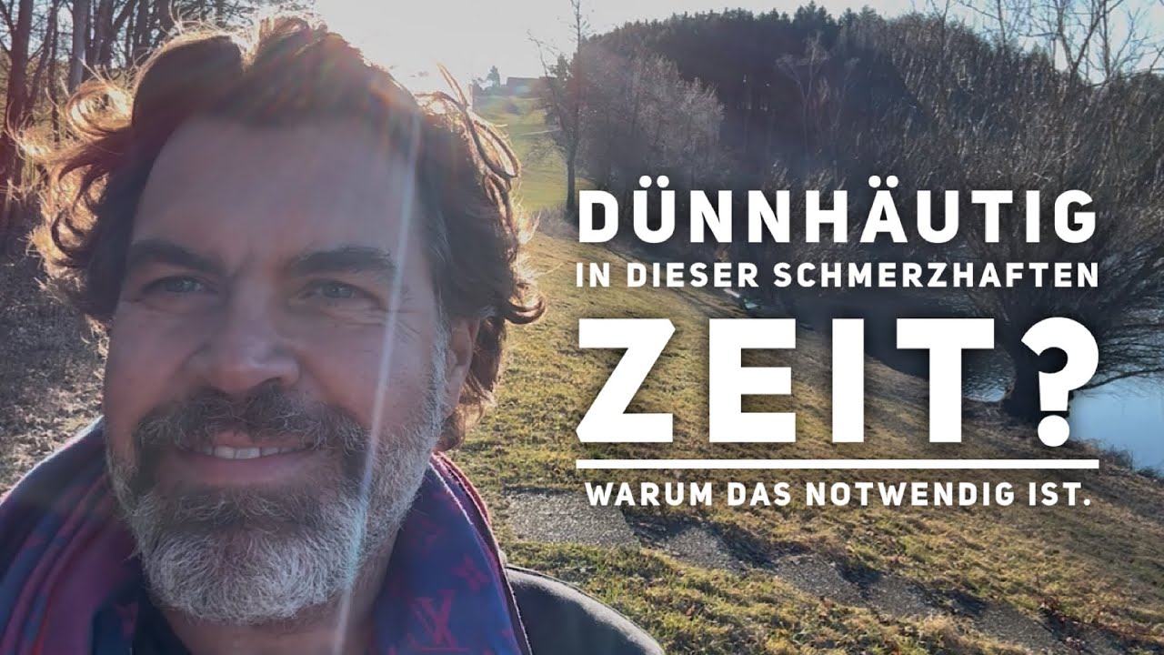 Wahnsinnig dünnhäutig/sensibel in dieser schmerzhaften Zeit? Das ist notwendig und nicht falsch. 