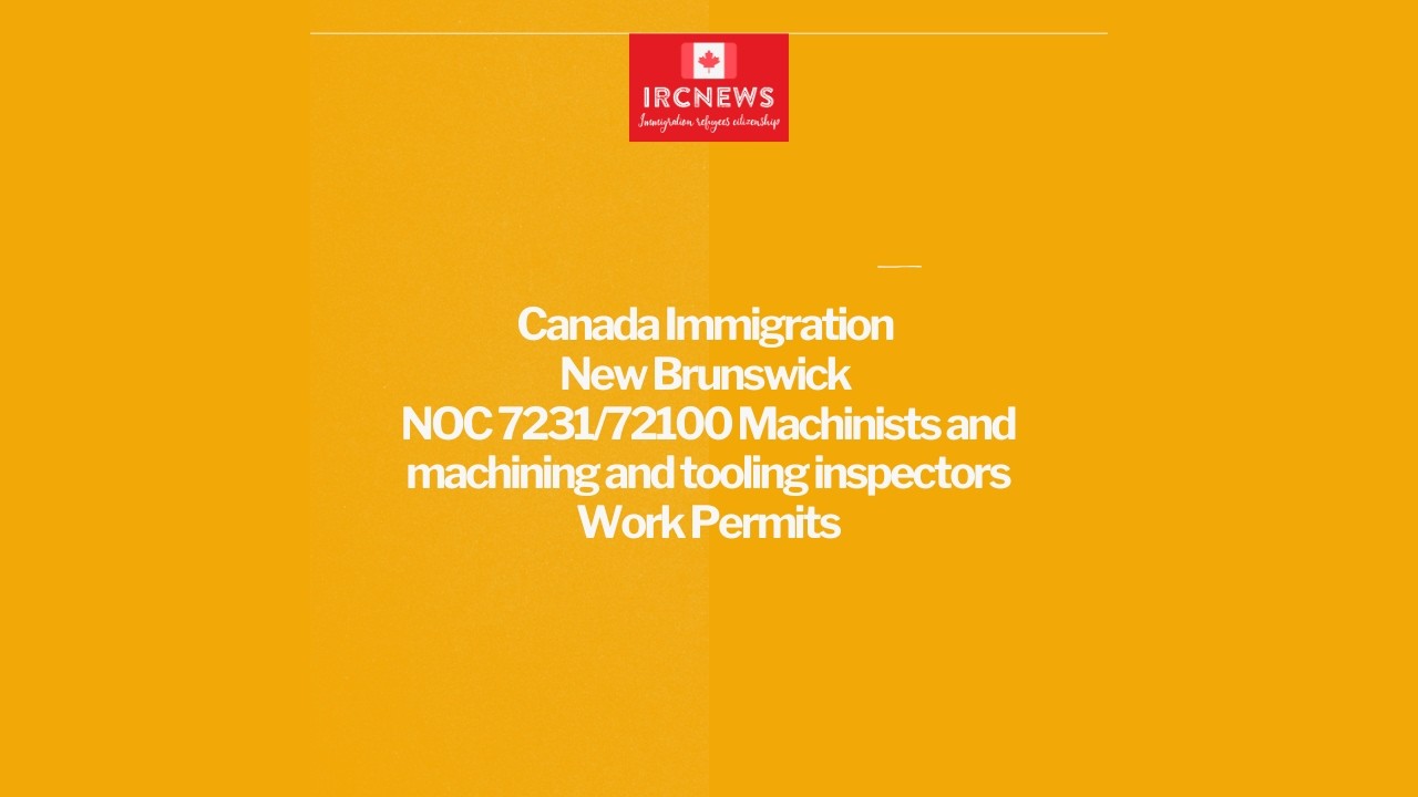New Brunswick NOC 7231/72100 Machinists and machining and tooling inspectors Work Permits