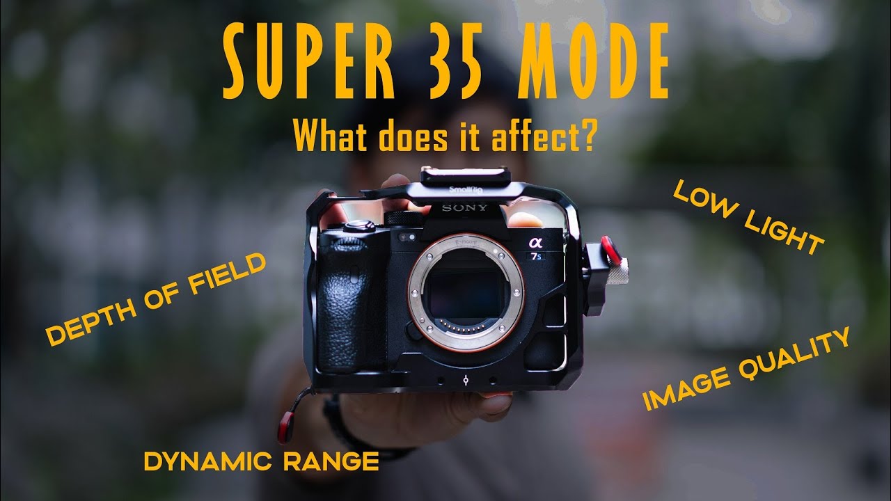 What Happens When You Use Sony Super 35 Mode (In Video Mode) Any Impacts?