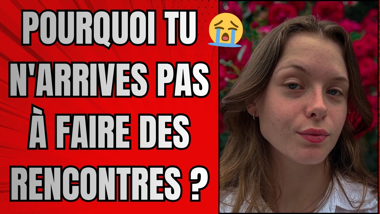 Pourquoi tu n'arrives pas à faire des rencontres ?