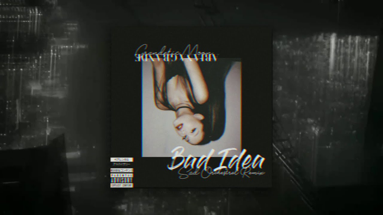 bad idea (Sad Orchestral Remix) 🅴 - Ariana Grande, GrandeticMoon