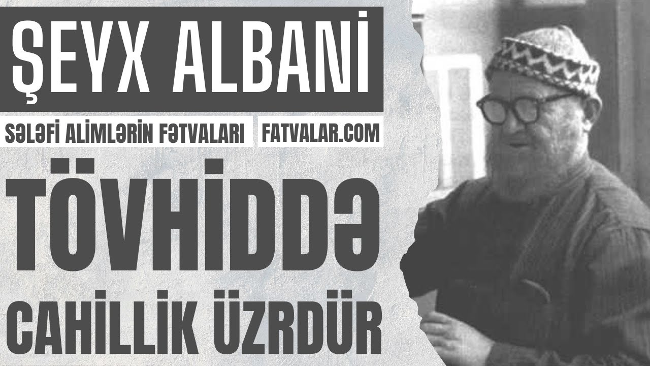 Şeyx Albani - Tövhiddə cahillik üzrdür! l fatvalar.com