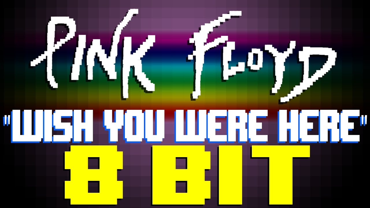 Wish You Were Here [8 Bit Tribute to Pink Floyd] - 8 Bit Universe