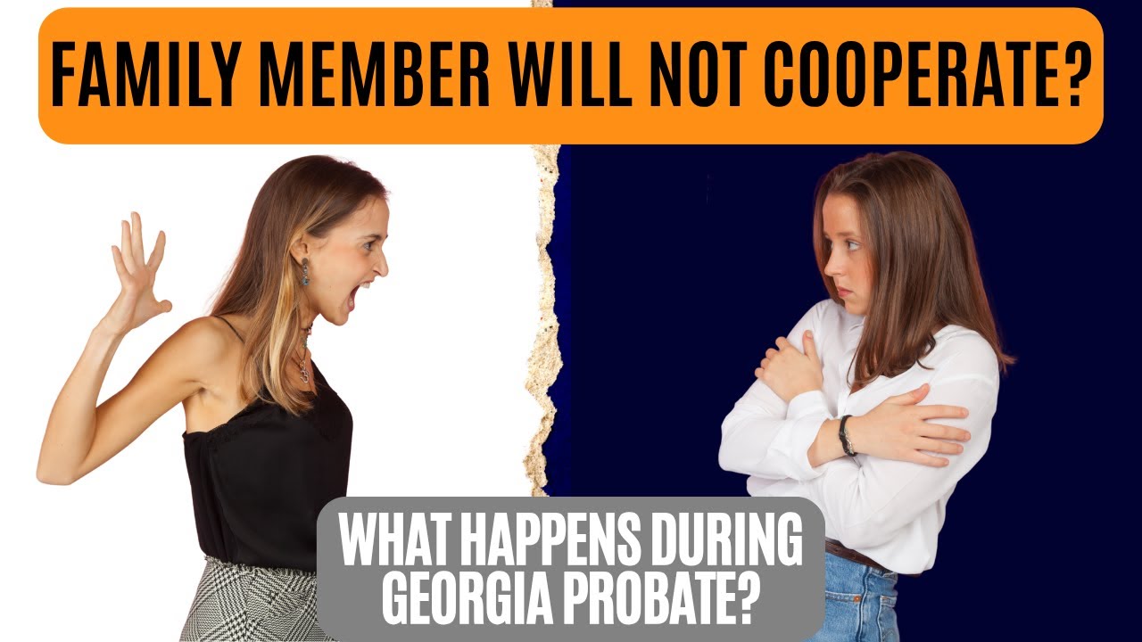 Uncooperative Heirs in Georgia Probate: What You Can Do?
