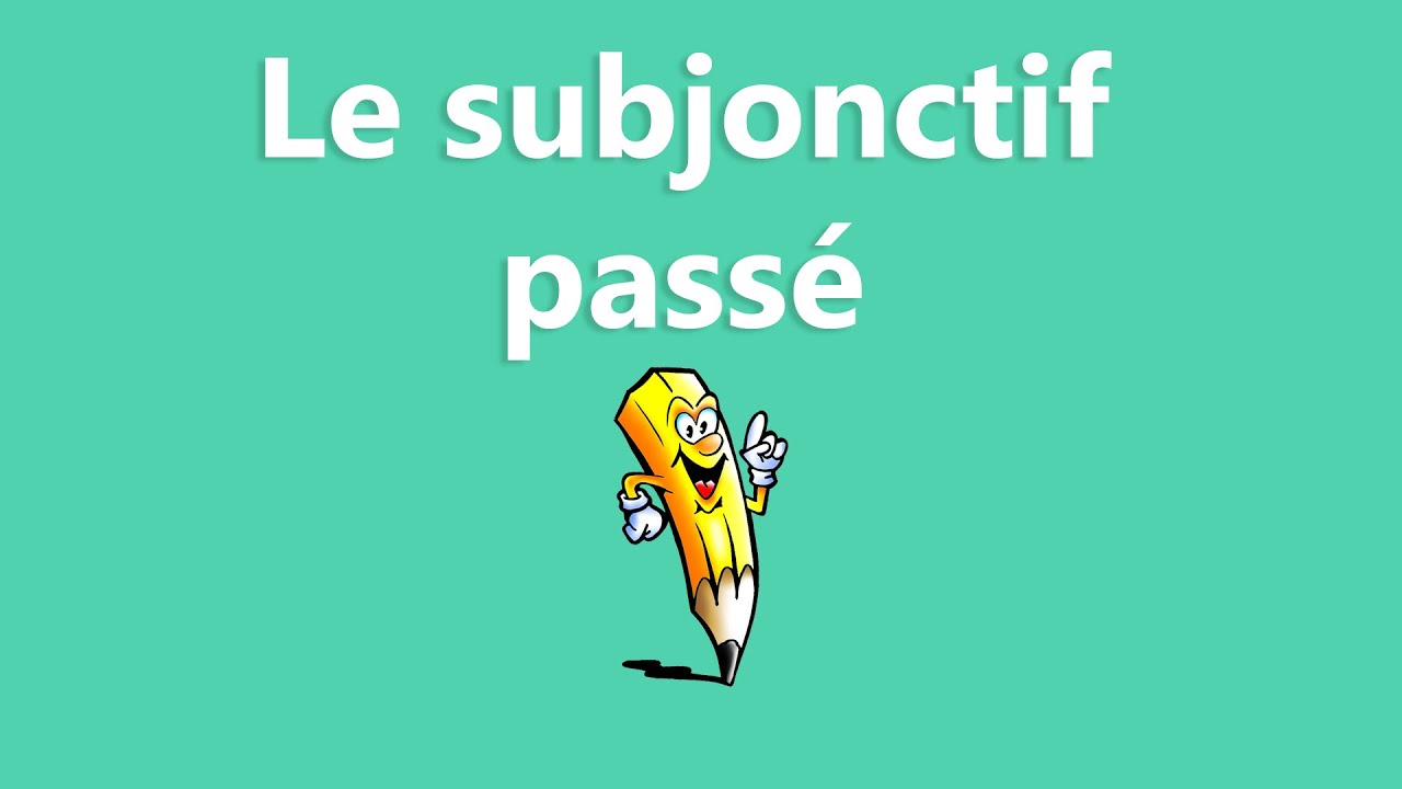 Le passé du subjonctif - La conjugaison