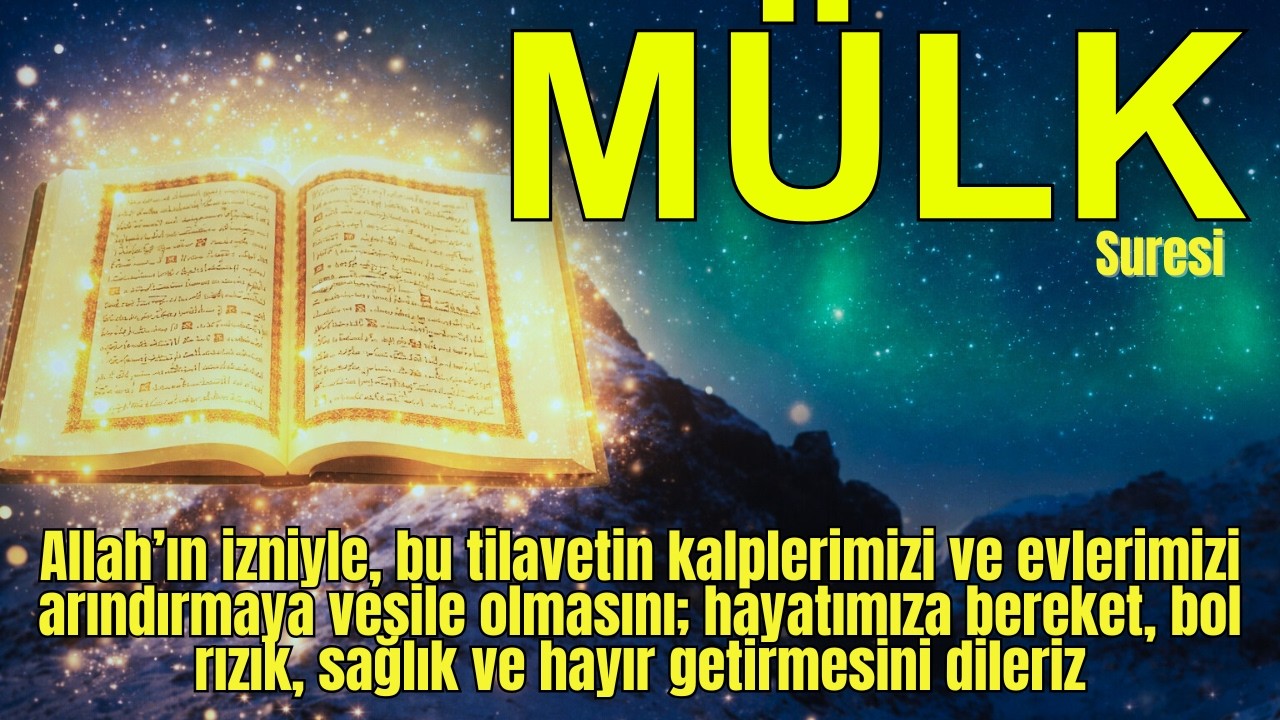 Mülk Suresi azaptan muhafaza eder, kalbe huzur verir ve ailenize bereketli rızık vesile olur