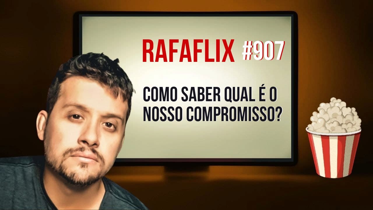 RAFAFLIX #907 • Como saber qual é o nosso Compromisso? (Rafael Hungria)