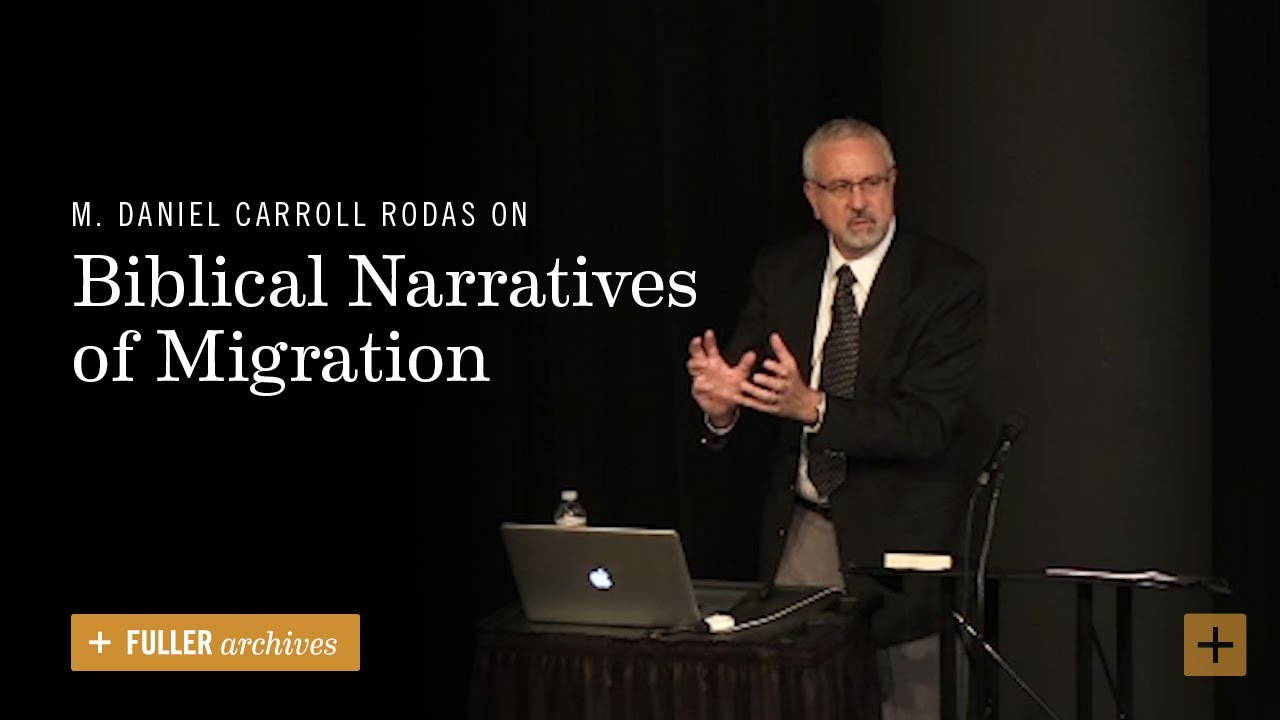 M. Daniel Carroll Rodas on Biblical Narratives of Migration