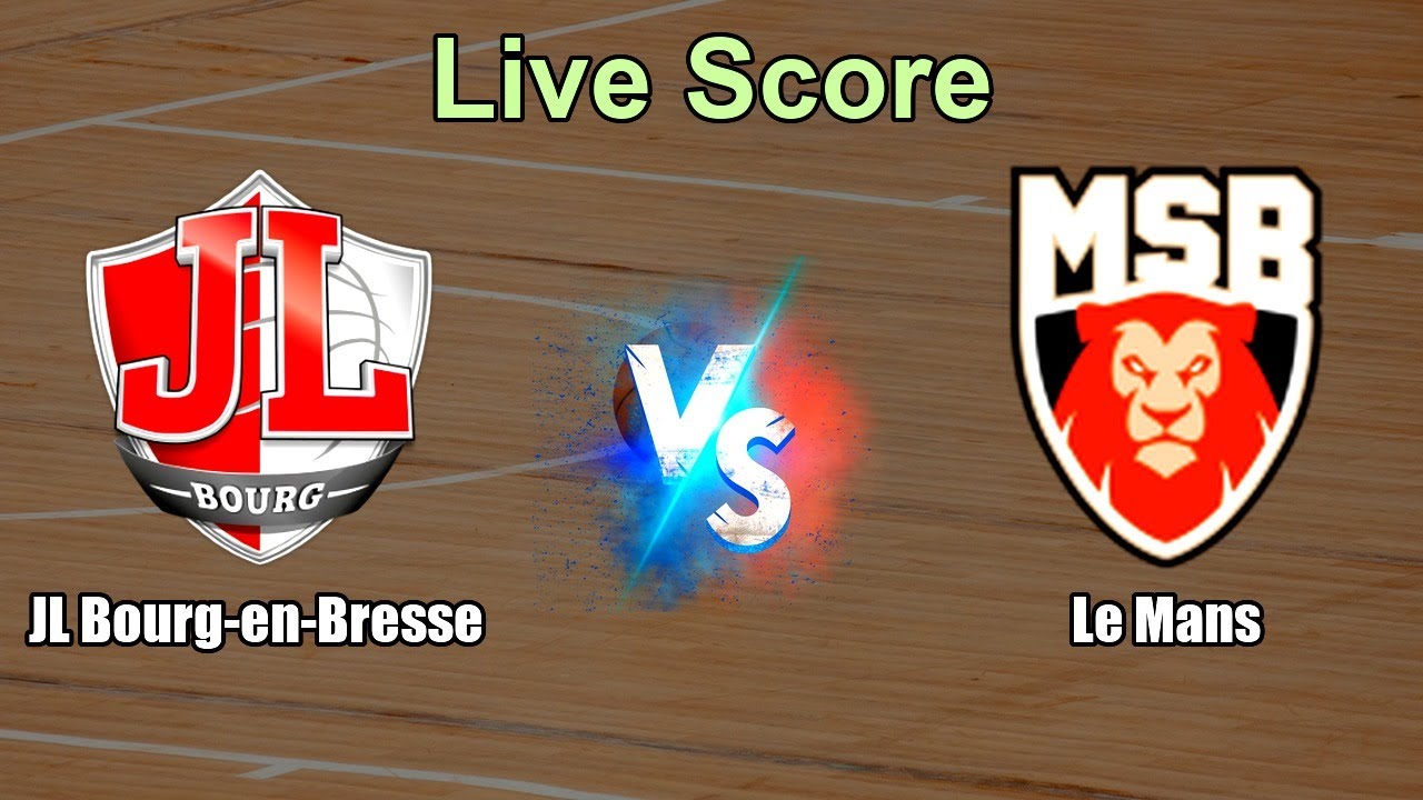 JL Bourg-en-Bresse vs Le Mans Live Score - France France Ligue Nationale de Basket