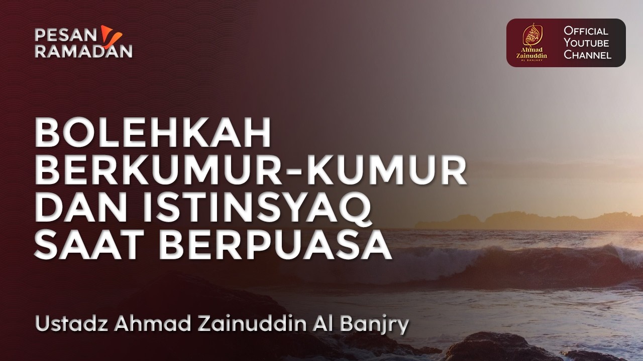 Bolehkah Berkumur kumur dan Istinsyaq saat Berpuasa - Ustaz Ahmad Zainuddin Al Banjary