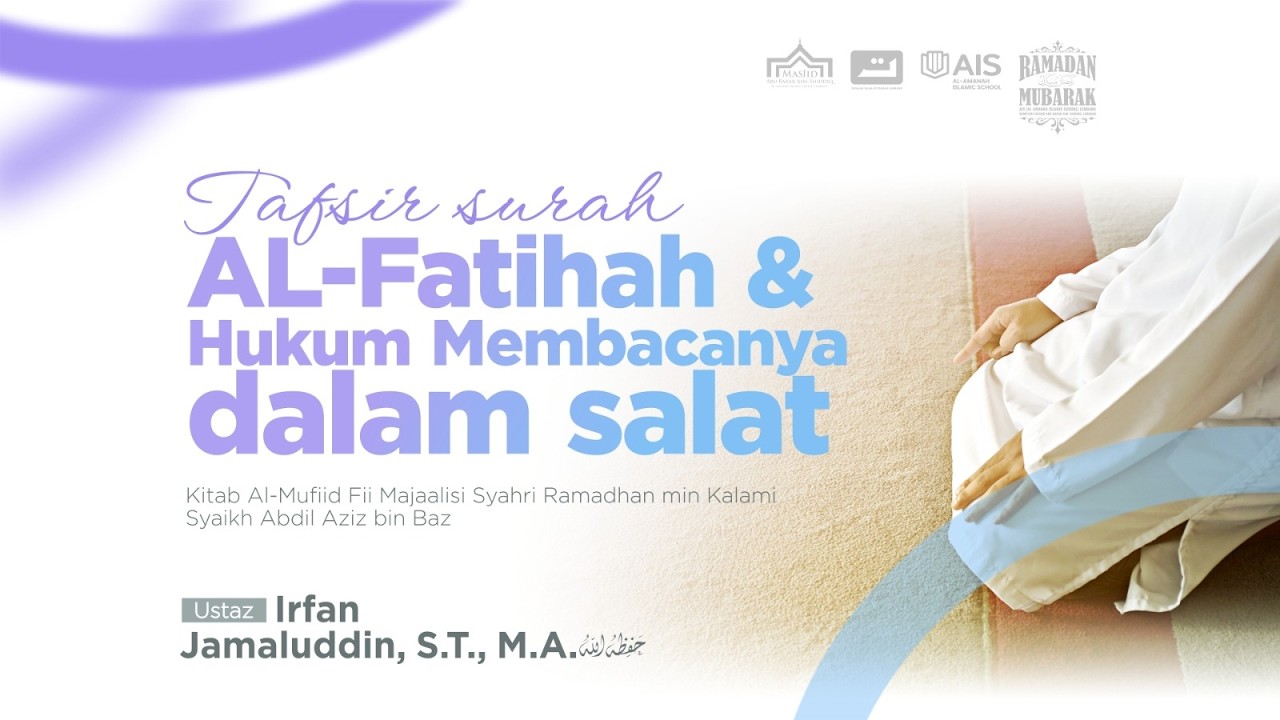 Tafsir Surah Al-Fatihah dan Hukum Membacanya dalam Salat | Ustaz Irfan Jamaluddin, S.T., M.A.