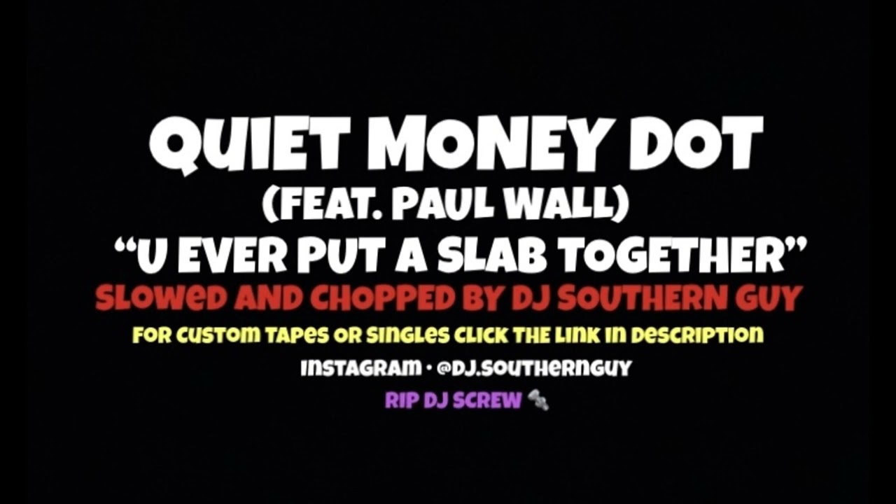 Quiet Money Dot - U Ever Put A Slab Together (feat. Paul Wall) (Slowed & Chopped by DJ Southern Guy)