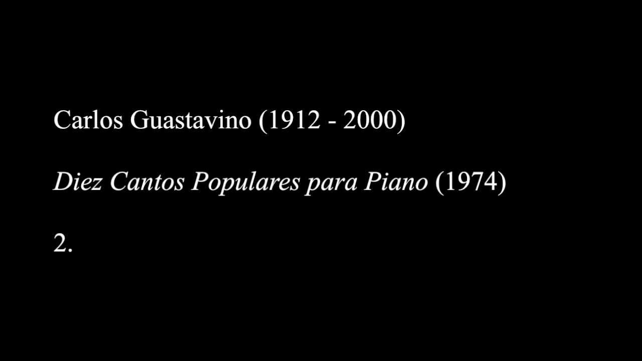 Carlos Guastavino: Diez Cantos Populares para Piano (1974)