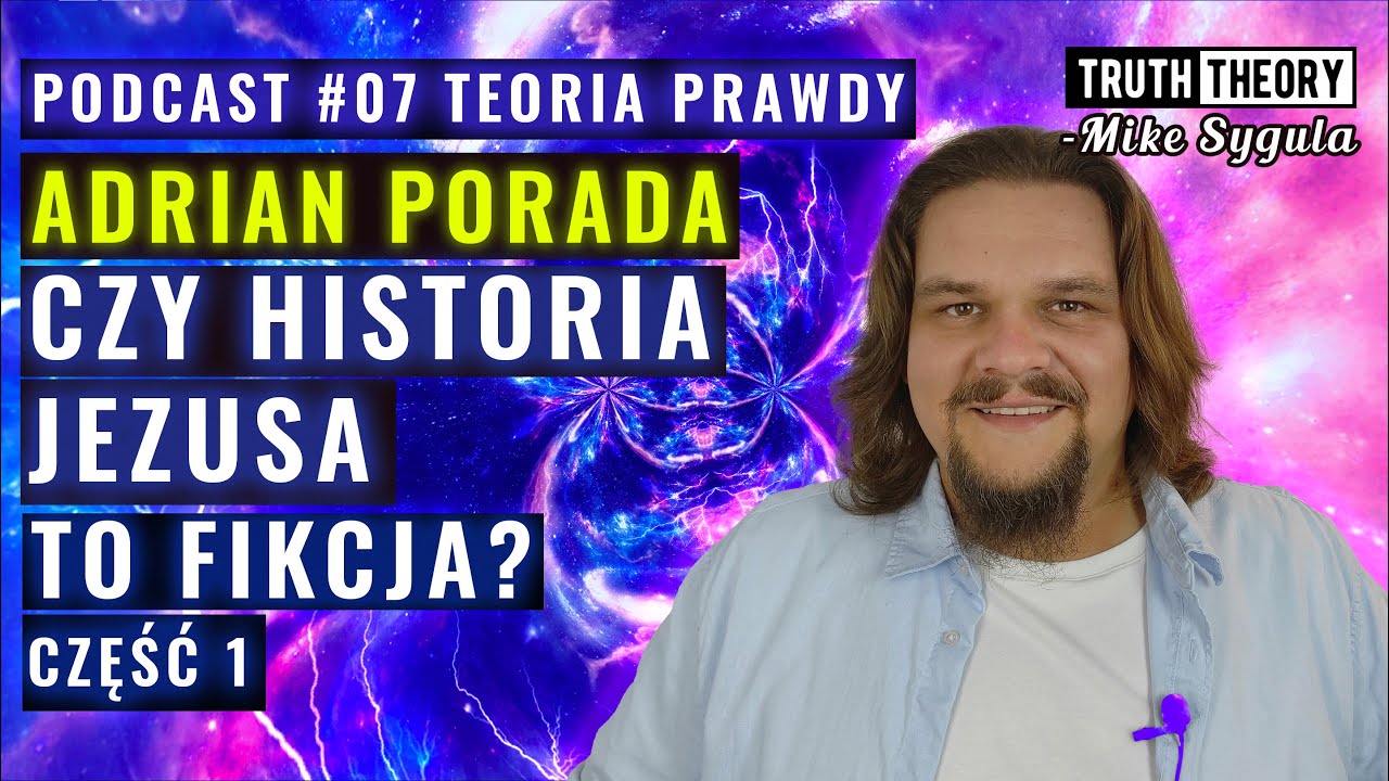 Czy Historia Jezusa To Fikcja | Adrian Porada - Podcast Teoria Prawdy cz1