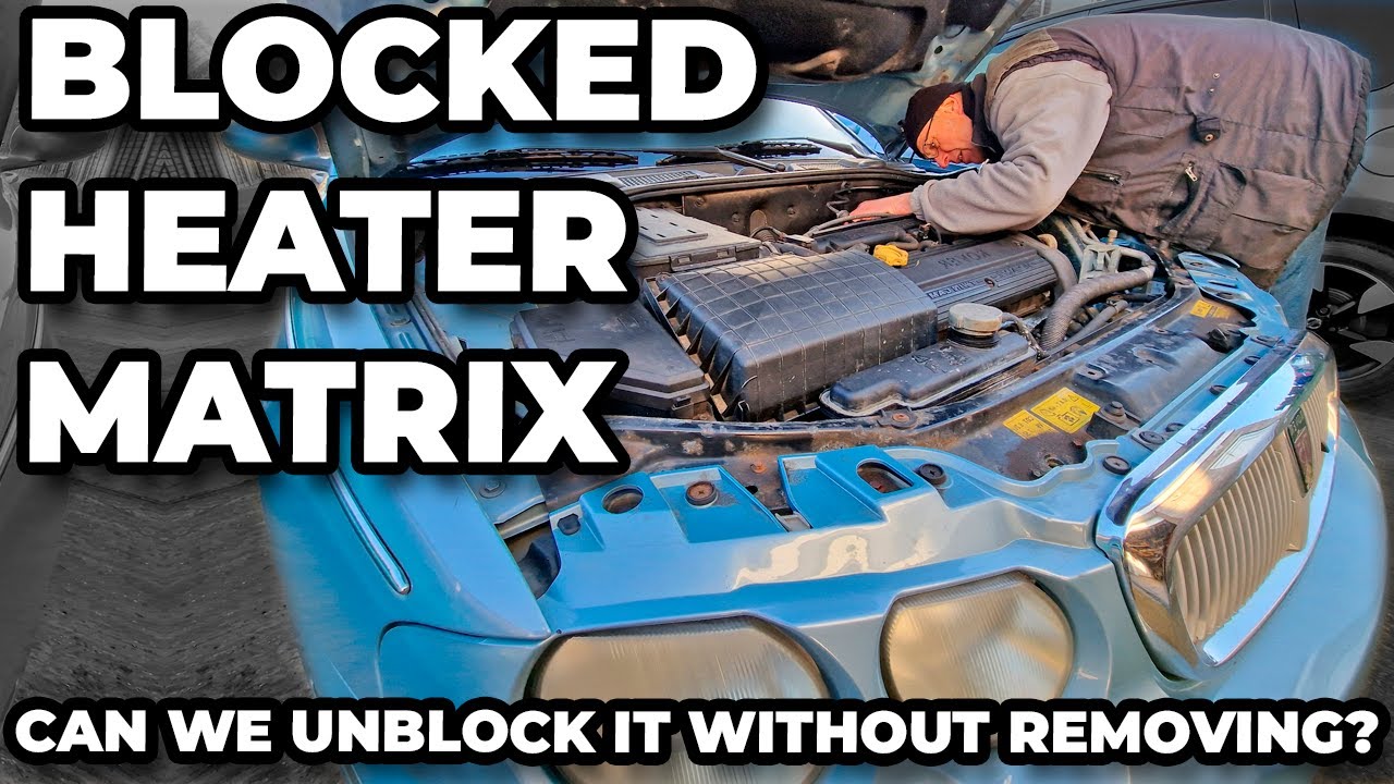 Fixing A Blocked Heater Matrix On The Rover 75 - Can We Unblock It?