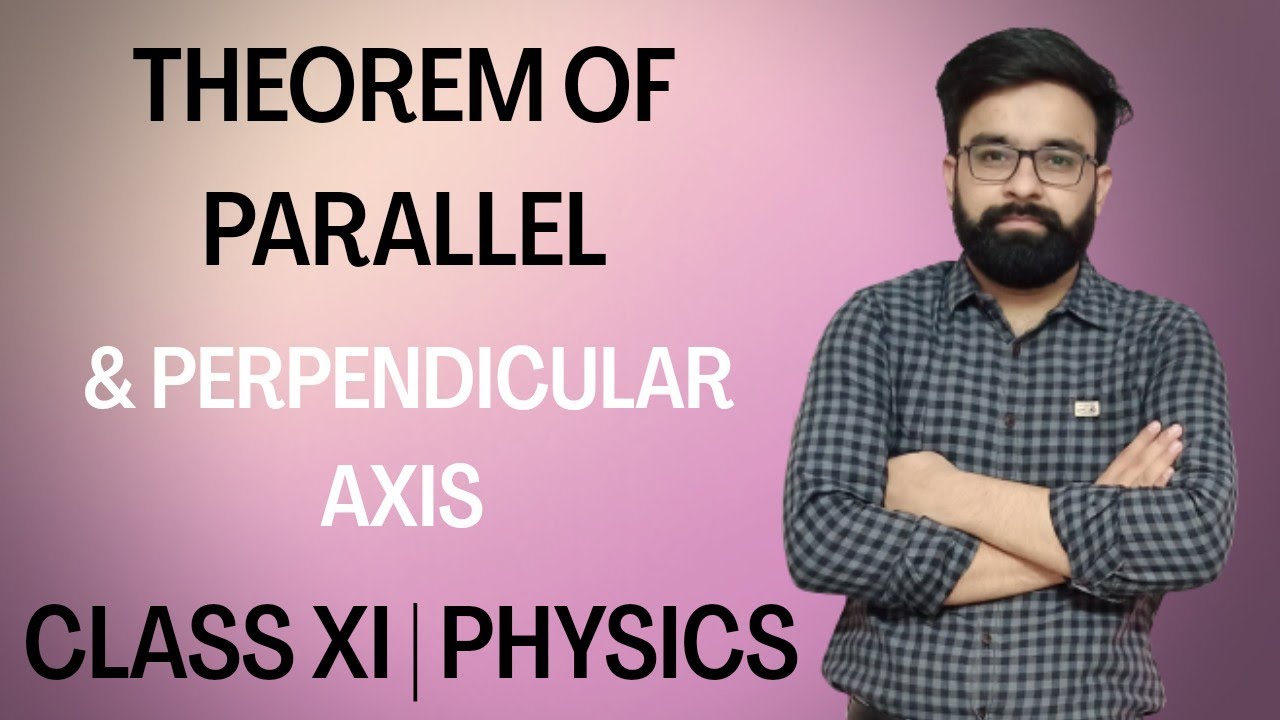 Theorem of parallel and perpendicular axis | Class 11th Physics