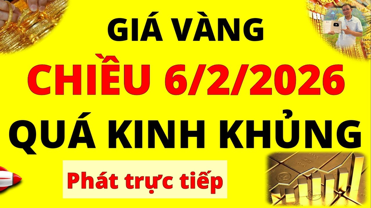 Trực tiếp giá vàng Chiều hôm nay ngày 6/2/2026 - Quá kinh khủng giá Bạc, giá vàng 9999, Sjc và Doji