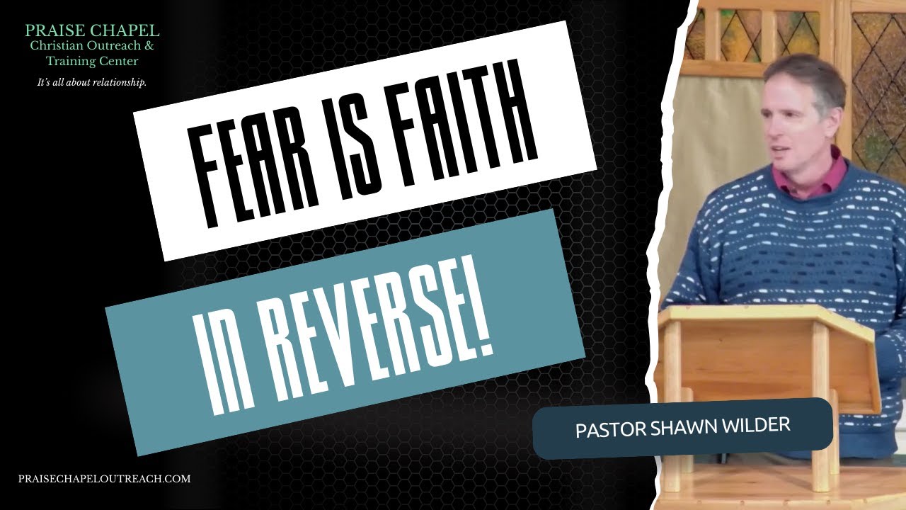 Fear is Faith in Reverse - Worship & Word by Pastor Shawn Wilder